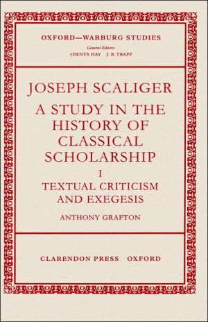 Book Joseph Scaliger: A Study in the History of Classical Scholarship. Volume I: Textual Criticism and Exegesis (Oxford-Warburg Studies) free