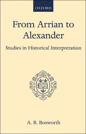 Book From Arrian to Alexander: Studies in Historical Interpretation (Oxford Scholarly Classics) free