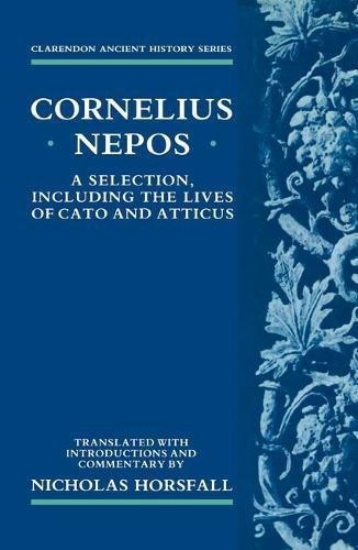Book Cornelius Nepos: A Selection, Including The Lives Of Cato And Atticus (clarendon Ancient History Series) free