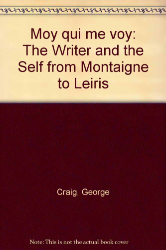 Book Moy Qui Me Voy: The Writer And The Self From Montaigne To Leiris free