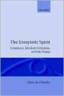 Book The Essayistic Spirit: Literature, Modern Criticism, and the Essay free