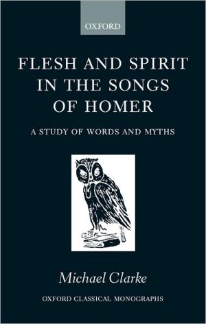 Book Flesh And Spirit In The Songs Of Homer: A Study Of Words And Myths (oxford Classical Monographs) free