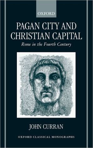 Book Pagan City and Christian Capital: Rome in the Fourth Century (Oxford Classical Monographs) free