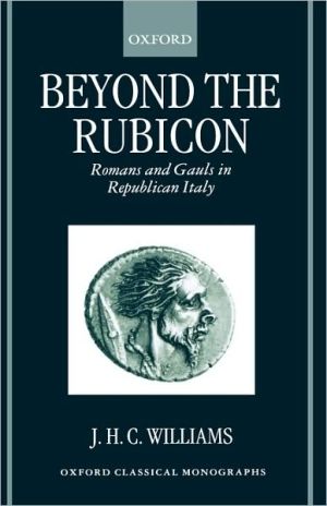 Book Beyond the Rubicon: Romans and Gauls in Republican Italy (Oxford Classical Monographs) free