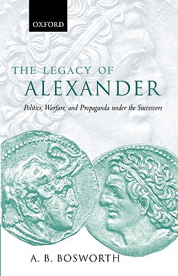 Book The Legacy of Alexander: Politics, Warfare and Propaganda under the Successors free