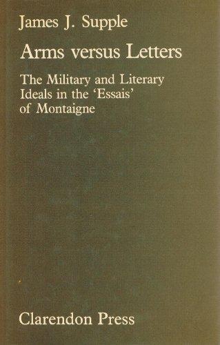 Book Arms Versus Letters: The Military And Literary Ideals In The 'essais' Of Montaigne (english And French Edition) free
