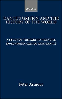 Book Dante's Griffin and the History of the World: A Study of the Earthly Paradise (Purgatorio, cantos xxix-xxxiii) free