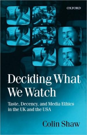 Book Deciding What We Watch: Taste, Decency and Media Ethics in the UK and the USA free