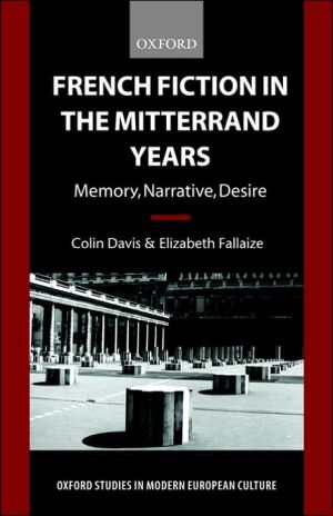 Book French Fiction In The Mitterrand Years: Memory, Narrative, Desire (oxford Studies In Modern European Culture) free