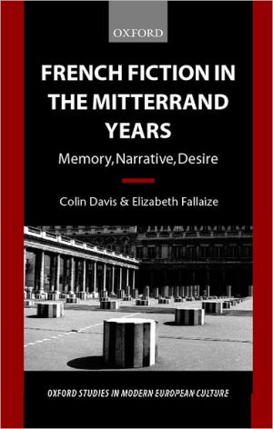 Book French Fiction In The Mitterrand Years: Memory, Narrative, Desire (oxford Studies In Modern European Culture) free