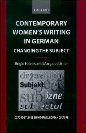 Book Contemporary Women's Writing in German: Changing the Subject (Oxford Studies in Modern European Culture) free