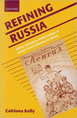 Book Refining Russia: Advice Literature, Polite Culture, and Gender from Catherine to Yeltsin free