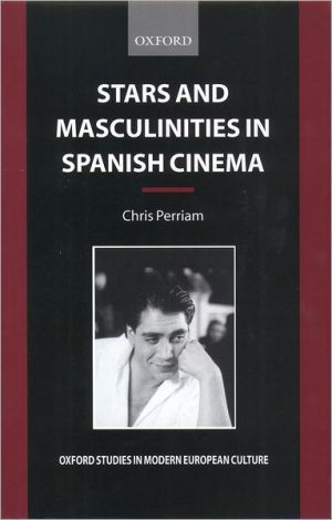 Book Stars and Masculinities in Spanish Cinema: From Banderas to Bardem (Oxford Studies in Modern European Culture) free