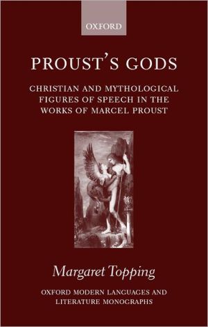 Book Proust's Gods: Christian And Mythological Figures Of Speech In The Works Of Marcel Proust free