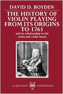 Book The History of Violin Playing from its Origins to 1761: And its Relationship to the Violin and Violin Music (Clarendon Paperbacks) free