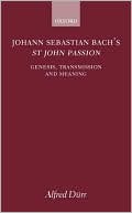 Book Johann Sebastian Bach's St John Passion: Genesis, Transmission, and Meaning free