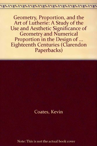 Book Geometry, Proportion, and the Art of Lutherie: A Study of the Use and Aesthetic Significance of Geometry and Numerical Proportion in the Design of ... Seventeenth, and Eighteenth Centuries free