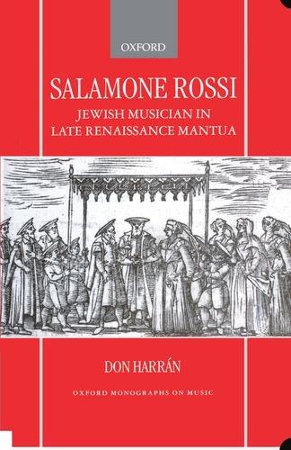 Book Salamone Rossi, Jewish Musician in Late Renaissance Mantua (Oxford Monographs on Music) free