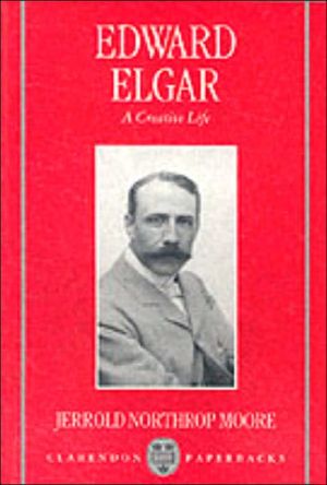 Book Edward Elgar: A Creative Life (Clarendon Paperbacks) free