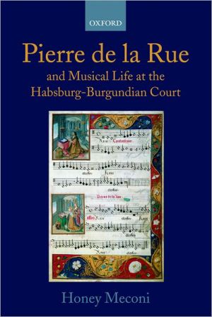 Book Pierre de la Rue and Musical Life at the Habsburg-Burgundian Court free