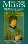 Book Born For The Muses: The Life and Masses of Jacob Obrecht (Oxford Monographs on Music) free