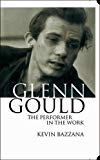 Book Glenn Gould: The Performer in the Work: A Study in Performance Practice free