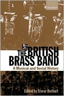 Book The British Brass Band: A Musical and Social History free