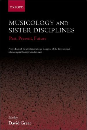 Book Musicology and Sister Disciplines: Past, Present, Future: Proceedings of the 16th International Congress of the International Musicological Society, London, 1997 free