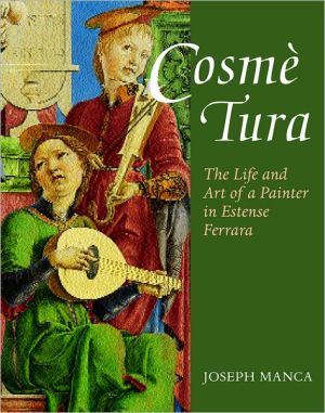Book Cosmé Tura: The Life And Art Of A Painter In Estense Ferrara free