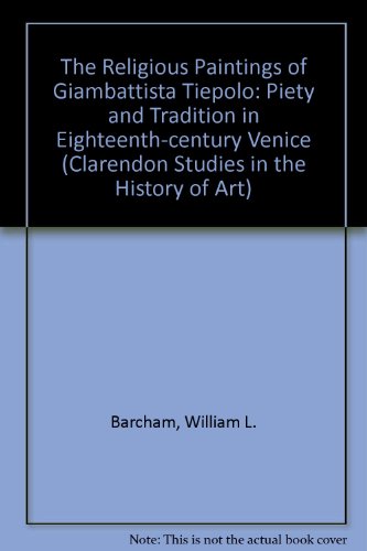 Book The Religious Paintings of Giambattista Tiepolo: Piety and Tradition in Eighteenth-Century Venice (Clarendon Studies in the History of Art, 1) free