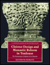 Book Cloister Design And Monastic Reform In Toulouse: The Romanesque Sculpture Of La Daurade (clarendon Studies In The History Of Art) free