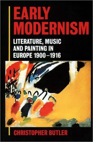 Book Early Modernism: Literature, Music, and Painting in Europe, 1900-1916 free