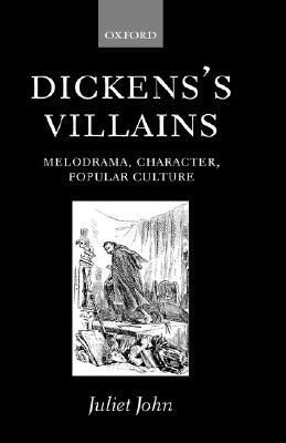 Book Dickens's Villains: Melodrama, Character, Popular Culture free