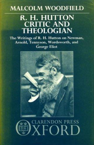 Book R.h. Hutton, Critic And Theologian: The Writings Of R.h. Hutton On Newman, Arnold, Tennyson, Wordsworth, And George Eliot free