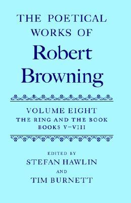 Book The Poetical Works of Robert Browning: Volume VIII: The Ring and the Book, Books V-VIII (Oxford English Texts: Browning) free