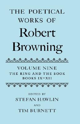 Book The Poetical Works of Robert Browning: Volume IX: The Ring and the Book, Books IX-XII (Oxford English Texts: Browning) free