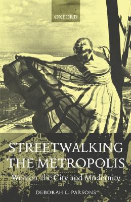 Book Streetwalking the Metropolis: Women, the City, and Modernity free