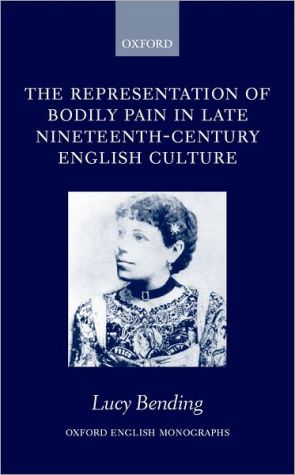 Book The Representation of Bodily Pain in Late Nineteenth-Century English Culture (Oxford English Monographs) free