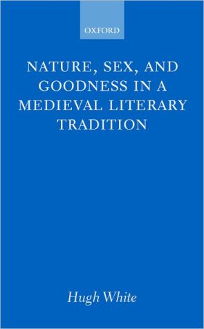 Book Nature, Sex, and Goodness in a Medieval Literary Tradition free
