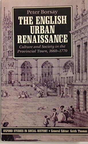 Book The English Urban Renaissance: Culture and Society in the Provincial Town 1660-1770 (Oxford Studies in Social History) free