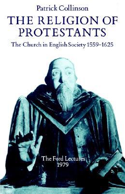 Book The Religion of Protestants: The Church in English Society 1559-1625 (Ford Lectures, 1979) free
