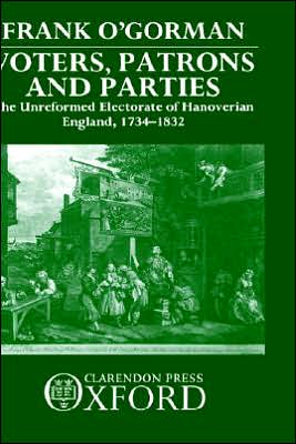Book Voters, Patrons, and Parties: The Unreformed Electoral System of Hanoverian England 1734-1832 free