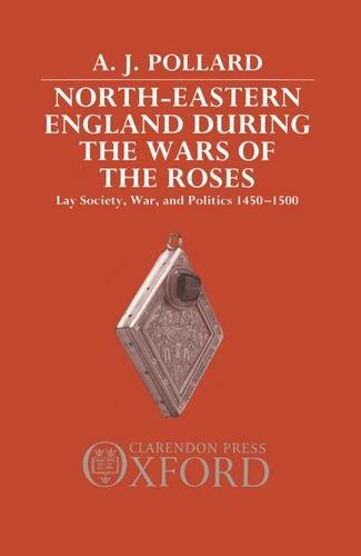 Book North-Eastern England During the Wars of the Roses: Lay Society, War, and Politics, 1450-1500 free