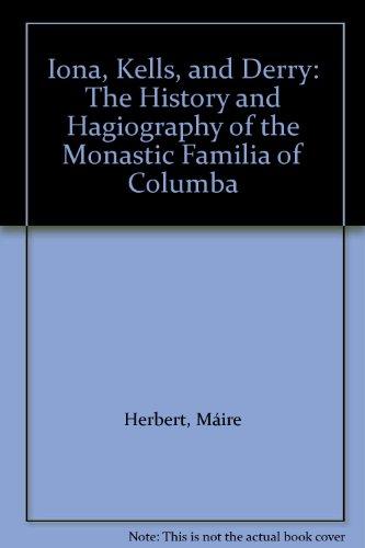 Book Iona, Kells, And Derry: The History And Hagiography Of The Monastic Familia Of Columba free