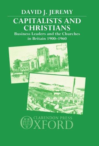 Book Capitalists and Christians: Business Leaders and the Churches in Britain, 1900-1960 free