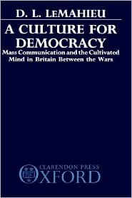 Book A Culture for Democracy: Mass Communication and the Cultivated Mind in Britain between the Wars free