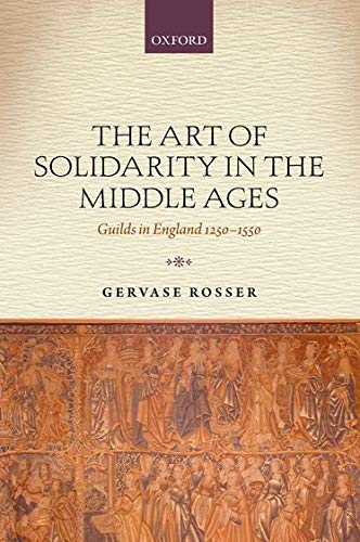 Book The Art of Solidarity in the Middle Ages: Guilds in England 1250-1550 free