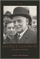 Book George Lansbury: At The Heart Of Old Labour free