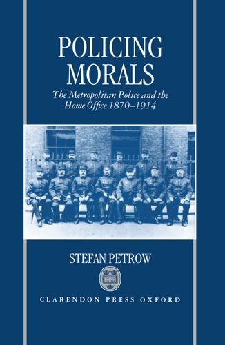 Book Policing Morals: The Metropolitan Police and the Home Office, 1870-1914 free