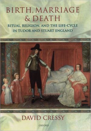 Book Birth, Marriage, and Death: Ritual, Religion, and the Life Cycle in Tudor and Stuart England free